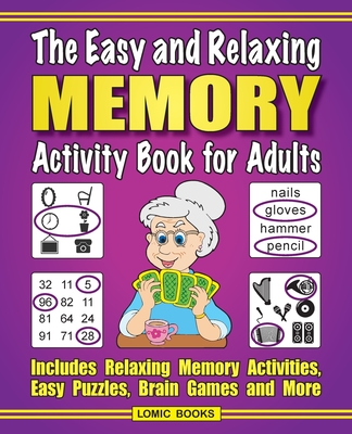 Easy and Relaxing Memory Activity Book For Adults: Includes Relaxing Memory Activities, Easy Puzzles, Brain Games and More