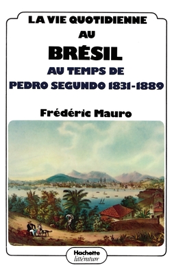 La vie quotidienne au Brsil au temps de Pedro Segundo 1831 - 1889