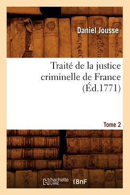 Image for Traite de La Justice Criminelle de France.... Tome 2 (Ed.1771) (Sciences Sociales) (French Edition)