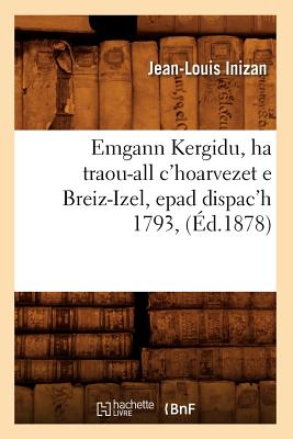 Emgann Kergidu, Ha Traou-All C'Hoarvezet E Breiz-Izel, Epad Dispac'h 1793, (Histoire) (French Edition) Image for Emgann Kergidu, Ha Traou-All C'Hoarvezet E Breiz-Izel, Epad Dispac'h 1793, (Histoire) (French Edition)