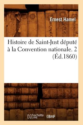 Image for Histoire de Saint-Just Depute a la Convention Nationale. 2 (Ed.1860) (French Edition)