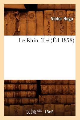 Image for Le Rhin. T.4 (Ed.1858) (Litterature) (French Edition)
