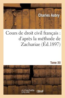 Image for Cours de droit civil français: d'après la méthode de Zachariae. Tome 12 (Sciences Sociales) (French Edition)