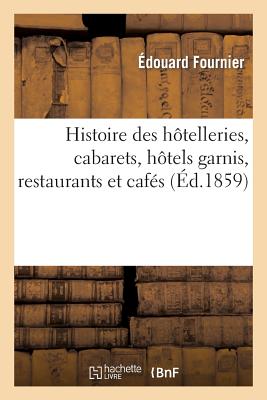 Histoire des hôtelleries, cabarets, hôtels garnis, restaurants et cafés et des anciennes communautés (Sciences Sociales) (French Edition) Image for Histoire des hôtelleries, cabarets, hôtels garnis, restaurants et cafés et des anciennes communautés (Sciences Sociales) (French Edition)