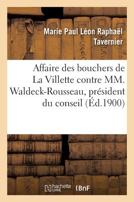 Affaire Des Bouchers de la Villette Contre MM. Waldeck-Rousseau, Prsident Du Conseil Des: Ministres, Ministre de l'Intrieur, Lpine, Prfet de Polic
