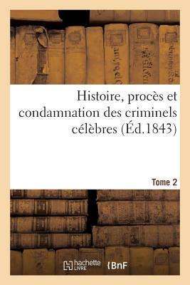 Histoire, Procs Et Condamnation Des Criminels Clbres