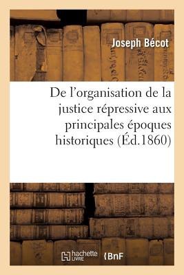 de l'Organisation de la Justice Rpressive Aux Principales poques Historiques