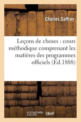 Leons de Choses: Cours Mthodique Comprenant Les Matires Des Programmes Officiels 6e d