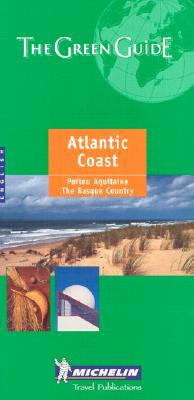 Image for Michelin the Green Guide Atlantic Coast: Poitou, Aquitaine, Basque Country (Michelin Green Guides) Michelin the Green Guide Atlantic Coast: Poitou, Aquitaine, Basque Country (Michelin Green Guides)