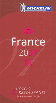 Michelin Red Guide 2007 France: Hotels & Restaurants (Michelin Red Guides) (French Edition)