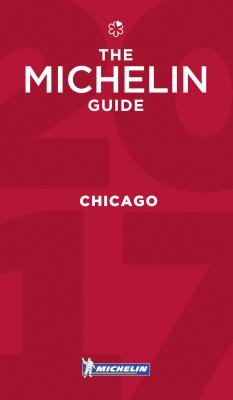 MICHELIN Guide Chicago 2017: Restaurants (Michelin Guide/Michelin)
