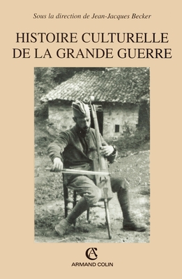 Histoire culturelle de la Grande Guerre (French Edition)