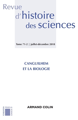 Revue d'histoire des sciences (2/2018) Canguilhem et la biologie: Canguilhem et la biologie (French Edition)