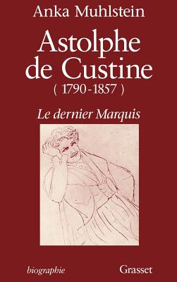 Astolphe de Custine, 1790-1857: Le dernier marquis (Biographie) Image for Astolphe de Custine, 1790-1857: Le dernier marquis (Biographie)