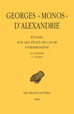 Georges Monos d'Alexandrie, Etudes Sur Les Etats de Cause d'Hermogene: La Division (I - XXXIX) (XL-LIV) (Collection Des Universites De France Serie) (French and Ancient Greek Edition)
