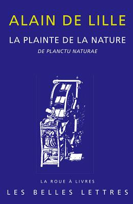 Alain De Lille (1120-1201): La Plainte De La Nature (La Roue a Livres) (French Edition) [Paperback] Hudry, Francoise