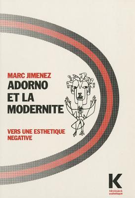 Adorno Et La Modernite: Vers Une Esthetique Negative (Collection D'Esthetique) (French Edition) [Paperback] Jimenez, Marc