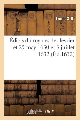 dicts Du Roy Des 1er Fevrier Et 25 May 1630 Et 3 Juillet 1632, Suppression Des Charges de Generaux: Des Postes, Creation de Surintendans Desdites Pos