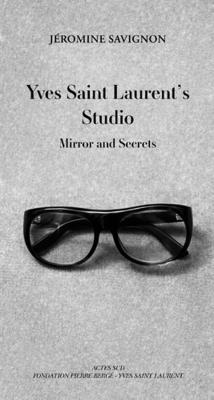 Yves Saint Laurent's Studio: Mirror and Secrets (BEAUX LIVRES)
