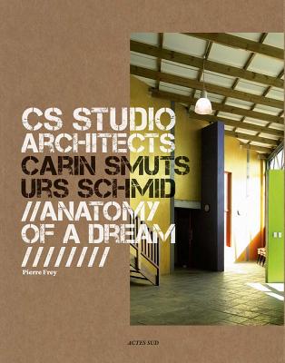CS Studio Architects: Carin Smuts, Urs Schmid: Anatomy of a Dream (Architecture)