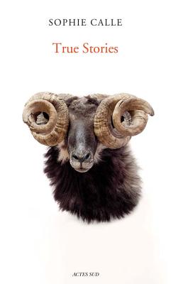 Sophie Calle: True Stories: Sixth Edition (PEINTURE, BD)
