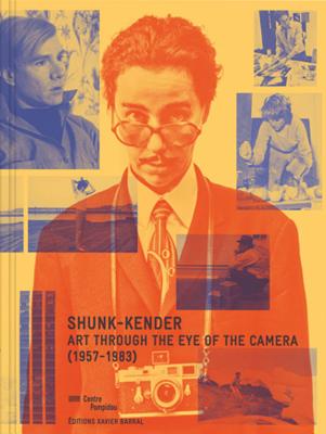 Shunk-Kender: Art Through the Eye of the Camera: 19571983 (Beaux livres)