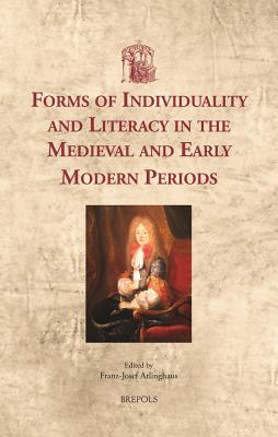 Forms of Individuality in the Medieval and Early Modern Periods: Literacies of the Self (Utrecht Studies in Medieval Literacy) [Hardcover] Franz-Josef Arlinghaus