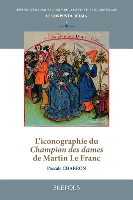 L'Iconographie Du Champion Des Dames de Martin Le Franc (Repertoire Iconographique de la Litterature Du Moyen Age) (French Edition)