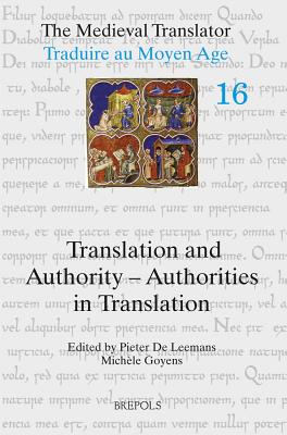 Translation and Authority - Authorities in Translation (The Medieval Translator) (English and French Edition) [Paperback] Pieter De Leemans and Michele Goyens