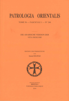 Die Arabische Version Der Vita Dioscori: Edition Und Ubersetzung (Patrologia Orientalis)