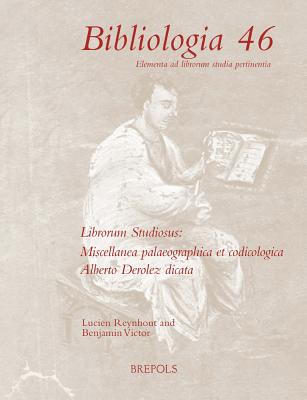 Librorum studiosus: Miscellanea palaeographica et codicologica Alberto Derolez dicata (Bibliologia) (English, French and Italian Edition) (Bibliologia: Elementa ad Librorum Studia Pertinentia, 46)