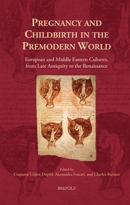 Pregnancy and Childbirth in the Premodern World: European and Middle Eastern Cultures, from Late Antiquity to the Renaissance (Cursor Mundi, 36)