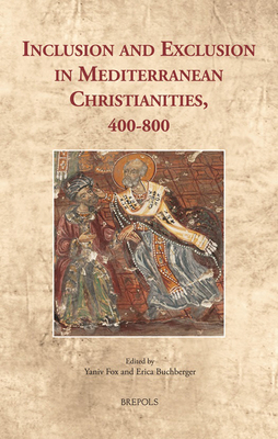 Inclusion and Exclusion in Mediterranean Christianities, 400-800 (Cultural Encounters in Late Antiquity and the Middle Ages)