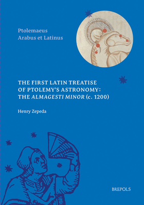 The First Latin Treatise on Ptolemy's Astronomy: The Almagesti Minor, C. 1200 (Ptolemaeus Arabus Et Latinus - Editions) (English and Latin Edition)