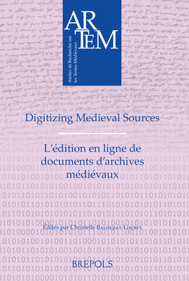 Digitizing Medieval Sources: L'edition En Ligne De Documents D'archives Medievaux; Challenges and Methodologies - Enjeux, Methodologie Et Defis . . de Recherche Sur Les Textes Medievaux)