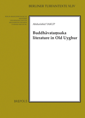 The Buddhvatasaka Literature in Old Uyghur (Berliner Turfantexte, 44) (English and Uighur Edition)