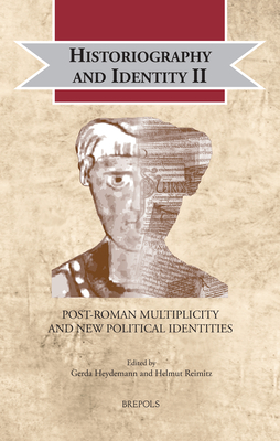 Historiography and Identity II: Post-Roman Multiplicity and New Political Identities (Cultural Encounters in Late Antiquity and the Middle Ages) . in Late Antiquity and the Middle Ages, 27)