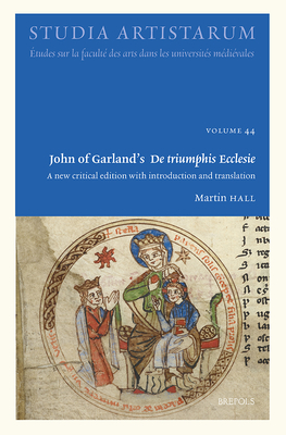 John of Garland's De triumphis Ecclesie (Studia Artistarum, 44) (English and Latin Edition)
