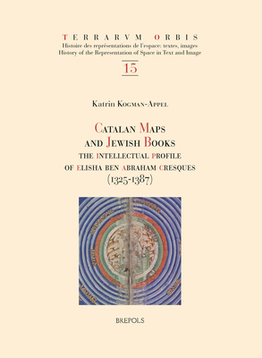Catalan Maps and Jewish Books: The Intellectual Profile of Elisha Ben Abraham Cresques 1325-1387 (Terrarum Orbis)