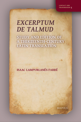Excerptum de Talmud: Study and Edition of a Thirteenth-Century Latin Translation (Contact and Transmission) (English and Latin Edition)
