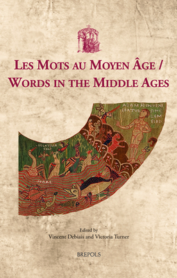 Words in the Middle Ages / Les Mots Au Moyen Age (Utrecht Studies in Medieval Literacy) (English and French Edition) (Utrecht Studies in Medieval Literacy, 46)