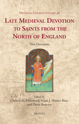 Late Medieval Devotion to Saints from the North of England: New Directions (Medieval Church Studies)