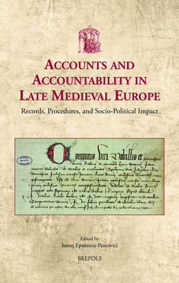Accounts and Accountability in Late Medieval Europe: Records, Procedures, and Socio-Political Impact (Utrecht Studies in Medieval Literacy)