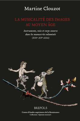 La Musique En Images: Instruments, Voix Et Corps Sonores Dans Les Manuscrits Enlumines (Xiiie-Xve Siecles) (Epitome Musical) (French Edition)