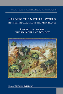 Reading the Natural World in the Middle Ages and the Renaissance: Perceptions of the Environment and Ecology (Arizona Studies in the Middle Ages and . in the Middle Ages and the Renaissance, 46)