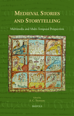 Medieval Stories and Storytelling: Multimedia and Multi-Temporal perspectives (Medieval Narratives in Transmission)