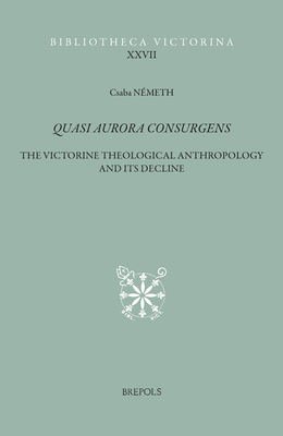 Quasi aurora consurgens: The Victorine theological anthropology and its decline (Bibliotheca Victorina)
