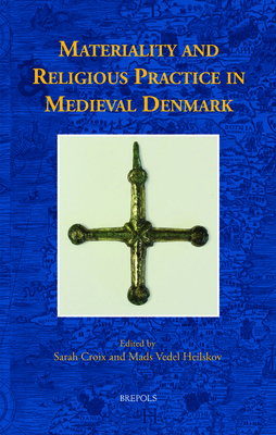 Materiality and Religious Practice in Medieval Denmark (Acta Scandinavica, 12)