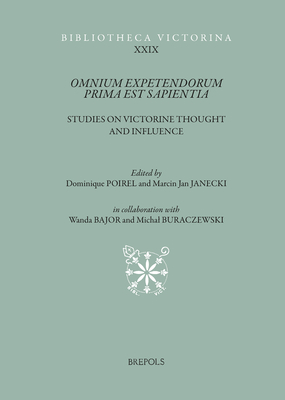 Omnium Expetendorum Prima Est Sapientia: Studies on Victorine Thought and Influence (Bibliotheca Victorina, 29) (English, French and German Edition)