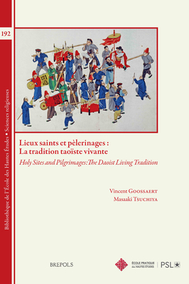Lieux Saints Et Pelerinages: La Tradition Taoiste Vivante: Holy Sites and Pilgrimages: the Daoist Living Tradition (Bibliotheque De L'ecole Des Hautes . 192) (English and French Edition)